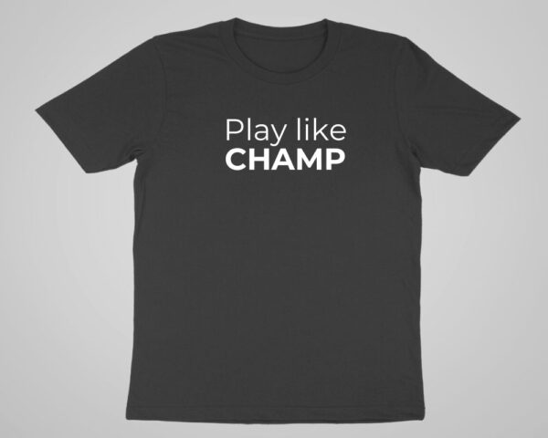 Rounded Black Unisex T-Shirt  | Quote - "PLay Like A Champ" | In All Sizes | BT3 - Image 2