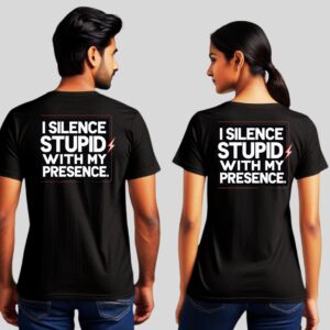 Black Attitude Quote T-shirt – “I Silence Stupid with My Presence”