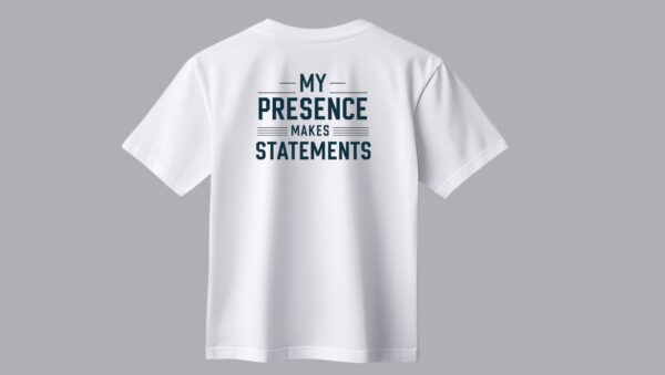 Attitude Tees for Men & Women | Unisex T-Shirts | Message - "My Presence Makes Statements" - Image 2